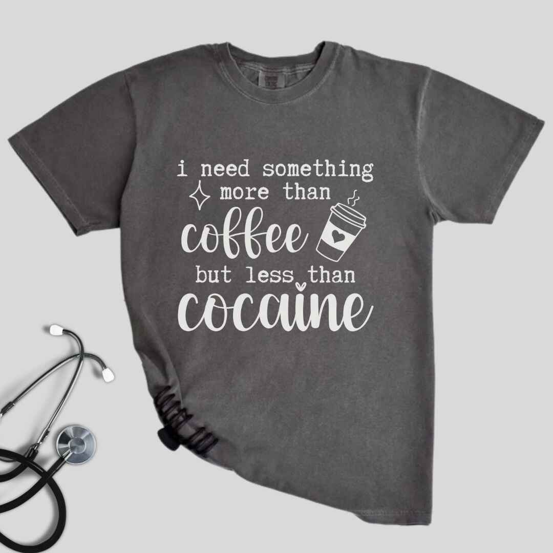 More Than Coffee Less Than Cocaine Funny T-shirt