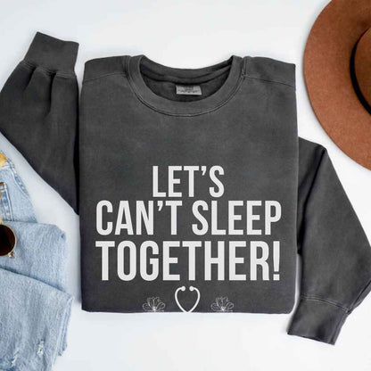 Let's Can't Sleep Together Funny Sweatshirt