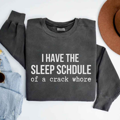 Sleep Schedule Of A Crack Whore Funny Sweatshirt