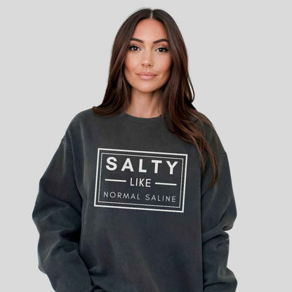 Salty like Saline Sweatshirt