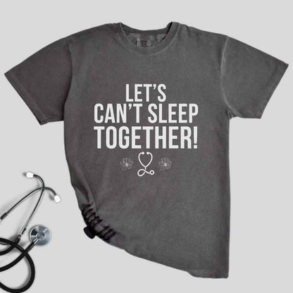 Let's Can't Sleep Together Funny T-shirt