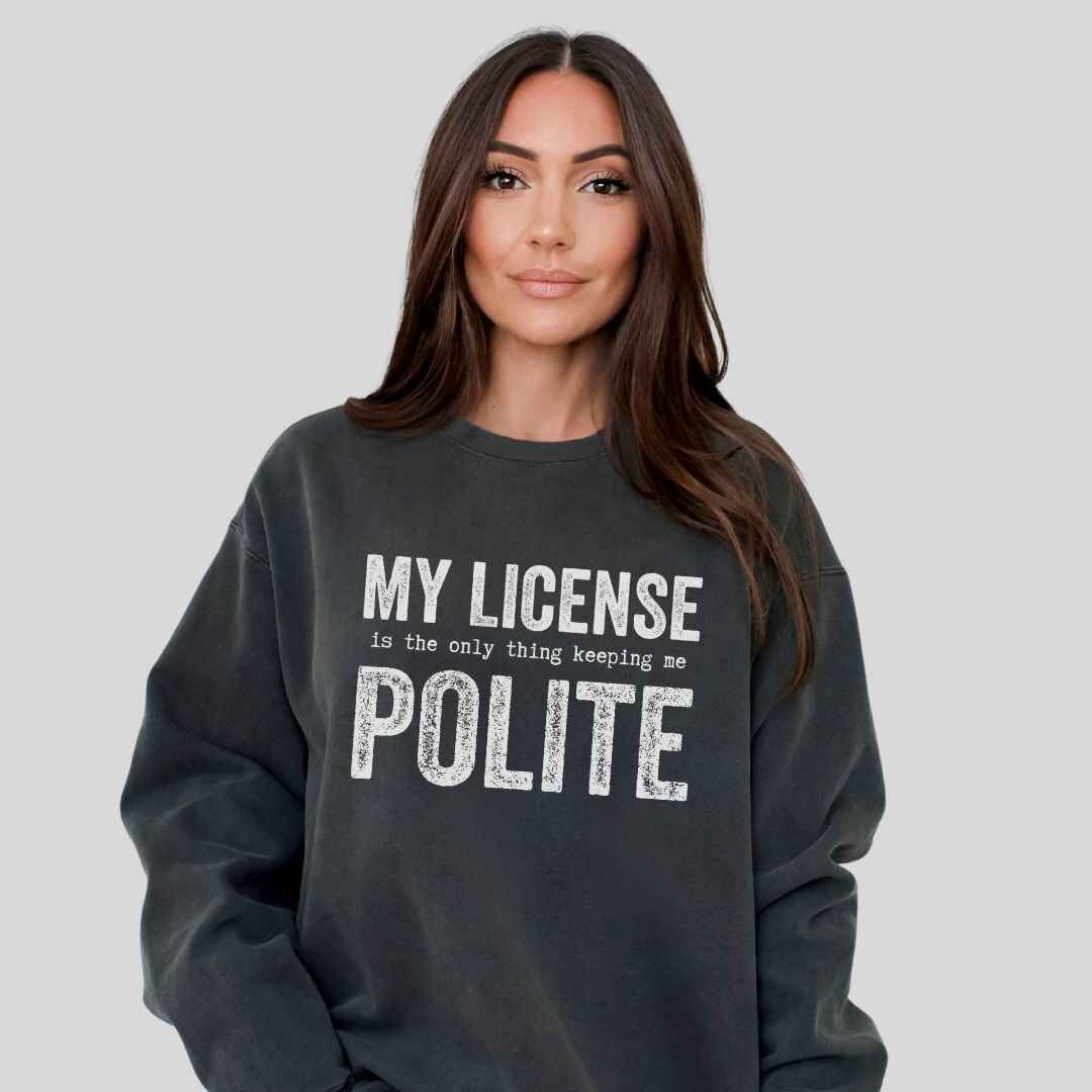 My License Keeps Me Polite Sweatshirt