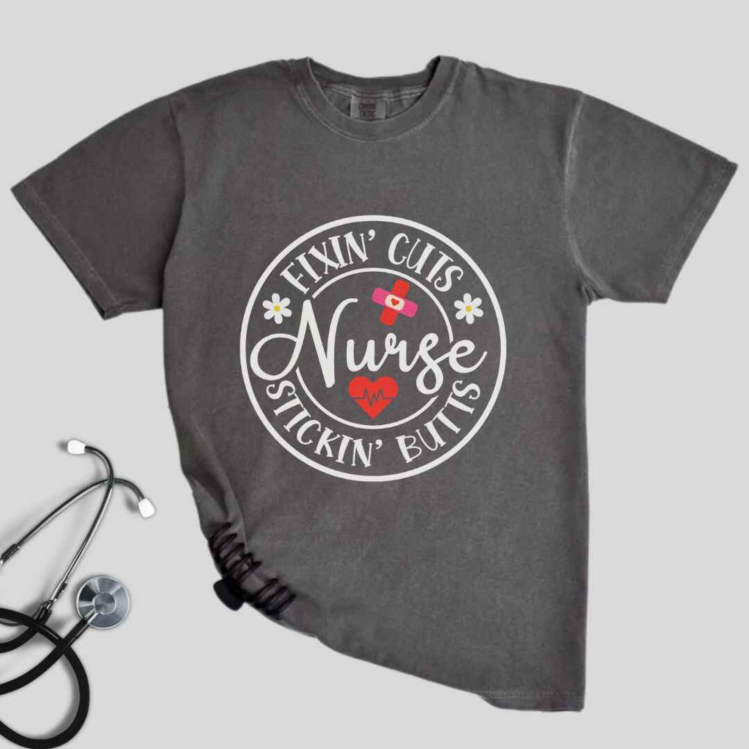 Fixin' Cuts, Stickin' Butts Funny Nurse T-shirt