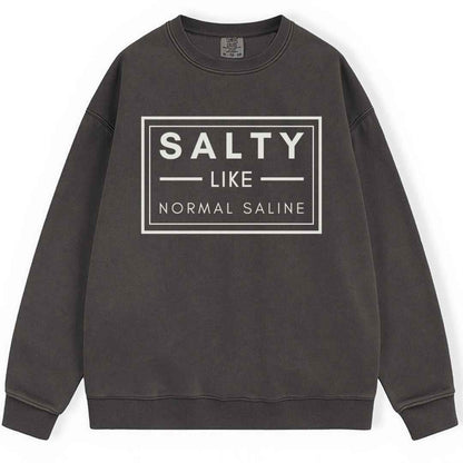 Salty like Saline Sweatshirt