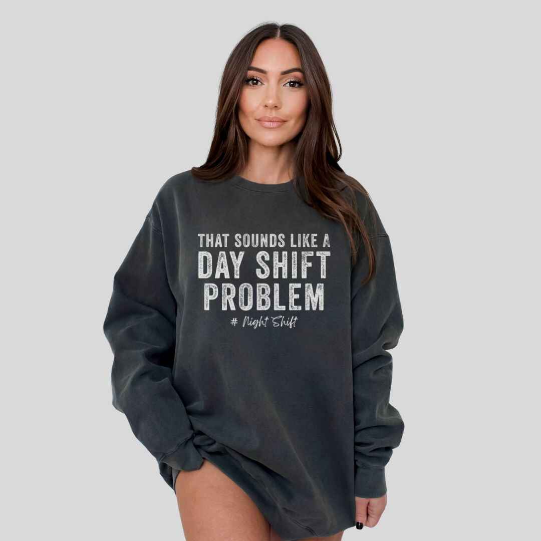 Day Shift Problem Sweatshirt