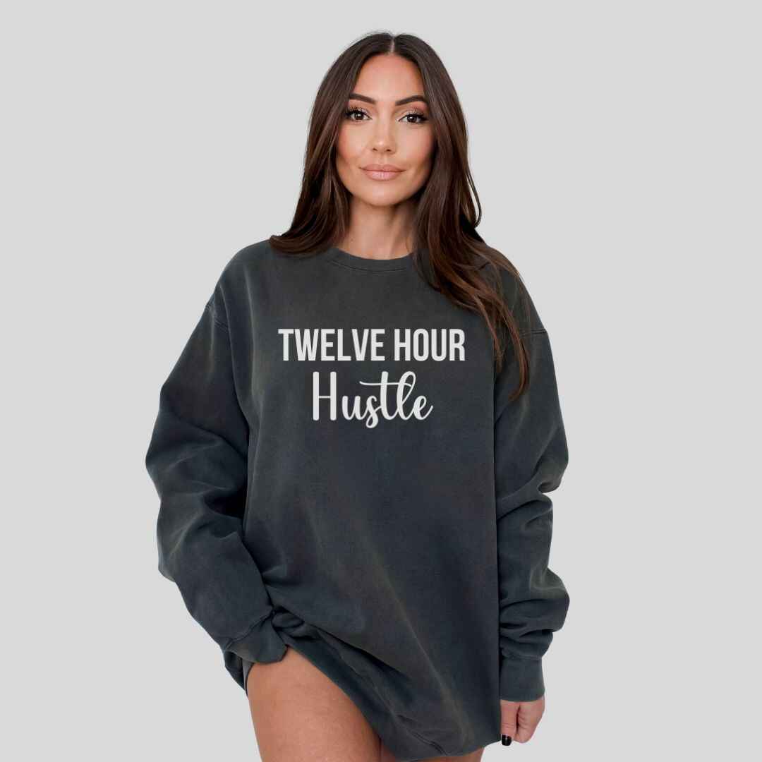 Twelve Hour Hustle Sweatshirt