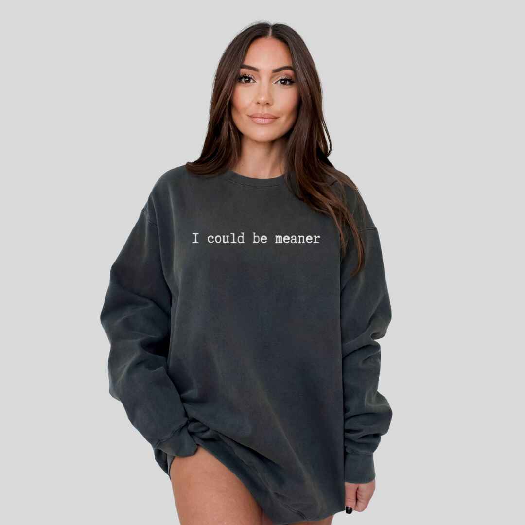 Be Meaner Sweatshirt