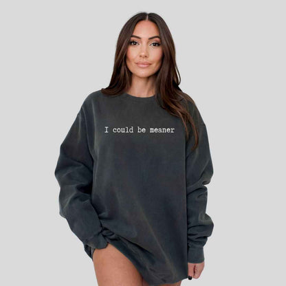 Be Meaner Sweatshirt