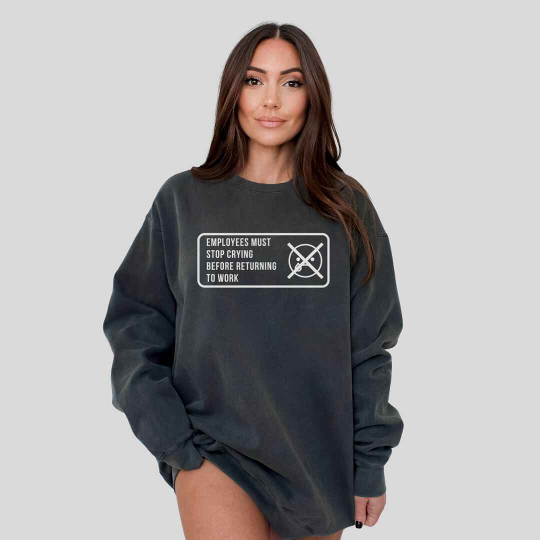 Stop Crying Sweatshirt