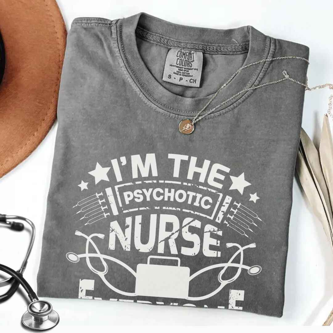 I'm The Psychotic Nurse Funny T-shirt