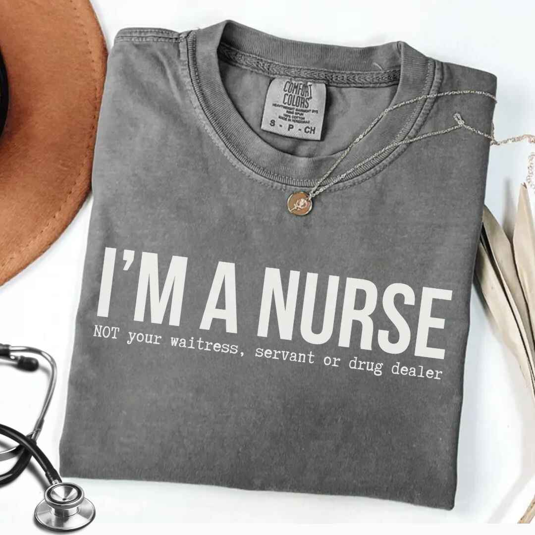 I'm A Nurse Funny T-shirt