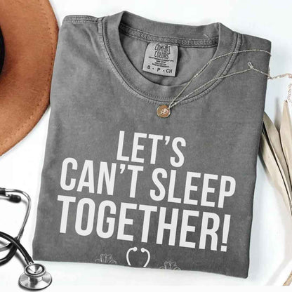 Let's Can't Sleep Together Funny T-shirt