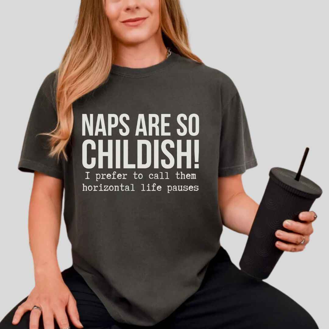 Naps Are So Childish Funny T-shirt