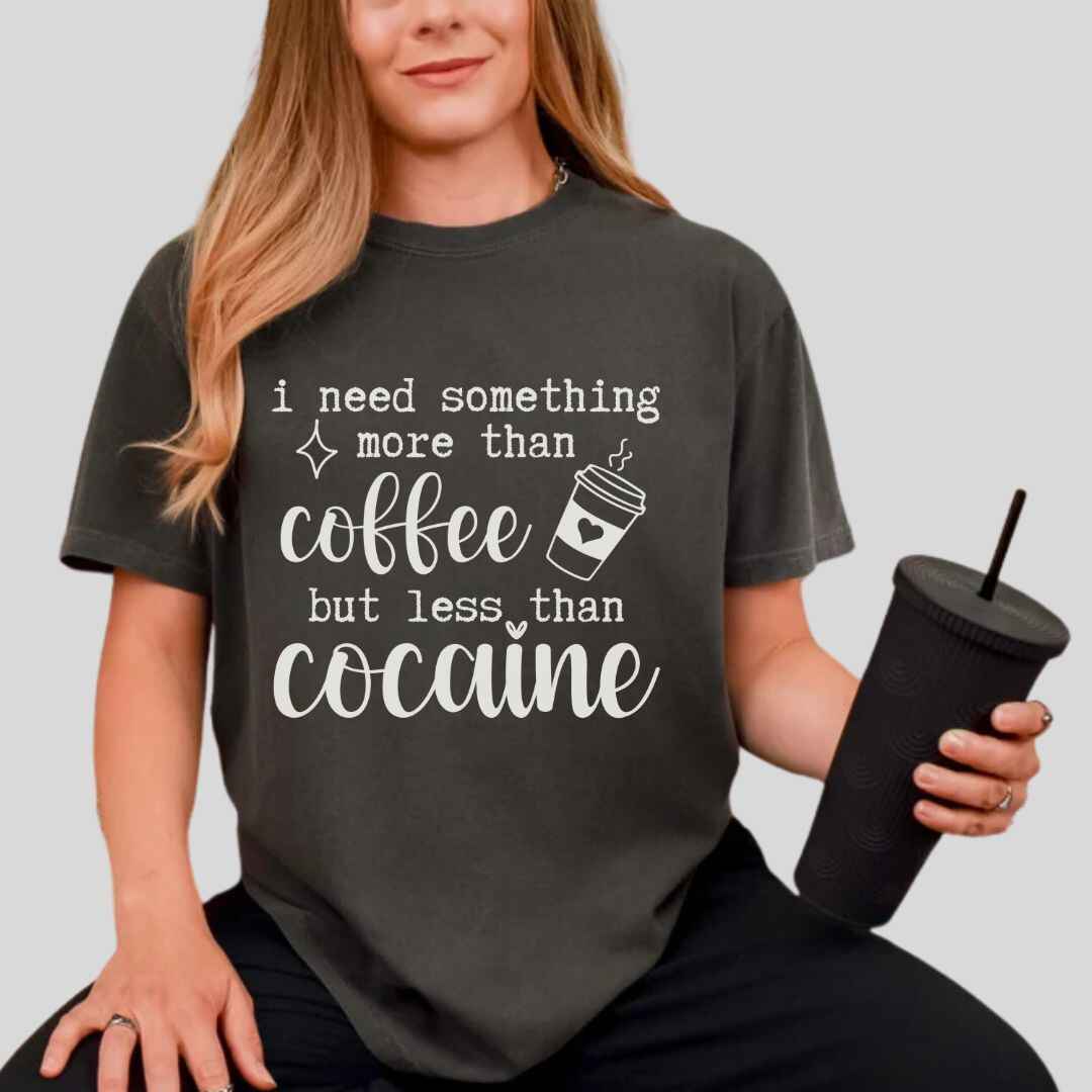 More Than Coffee Less Than Cocaine Funny T-shirt