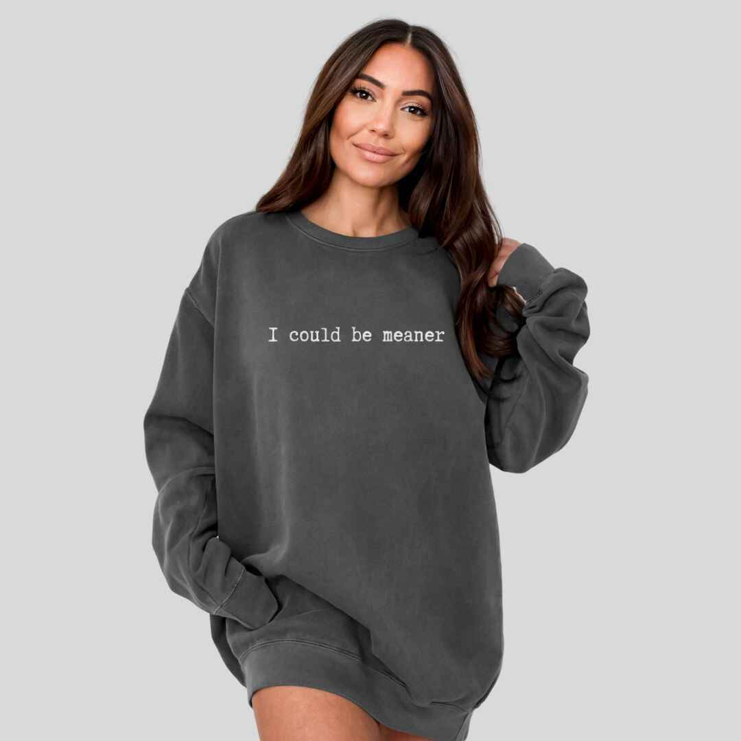 Be Meaner Sweatshirt