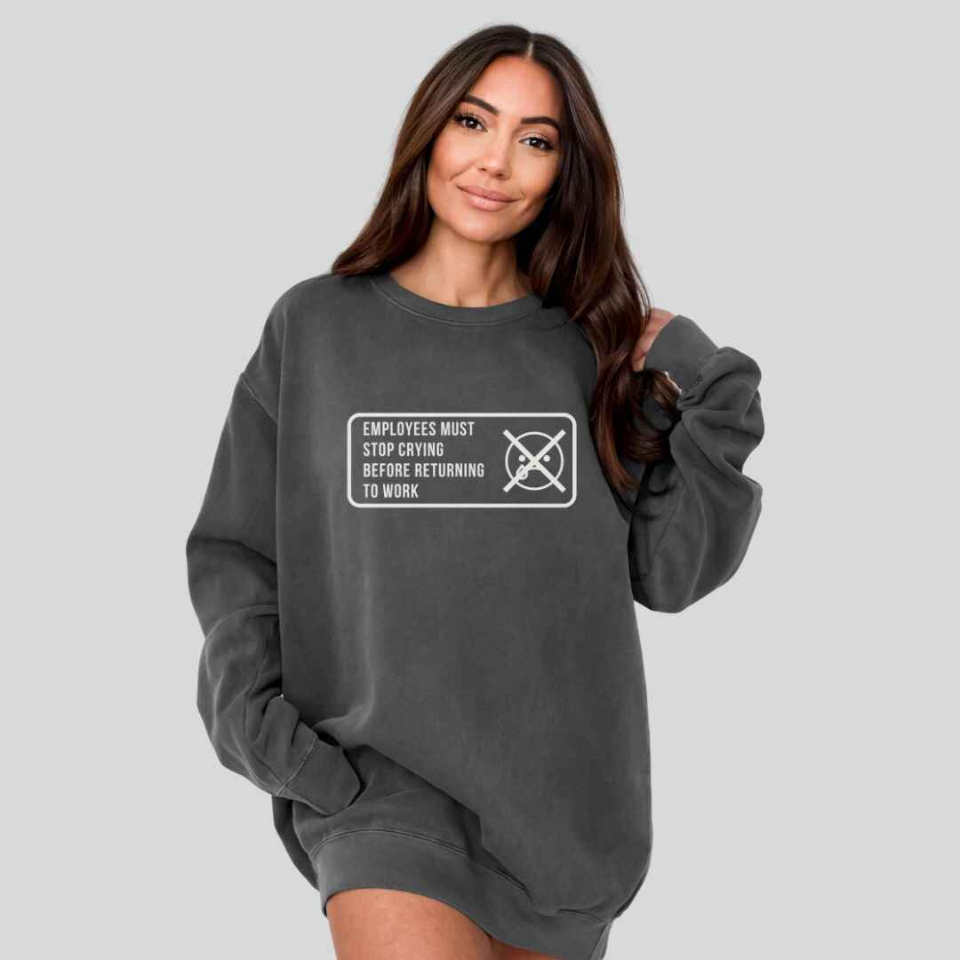 Stop Crying Sweatshirt