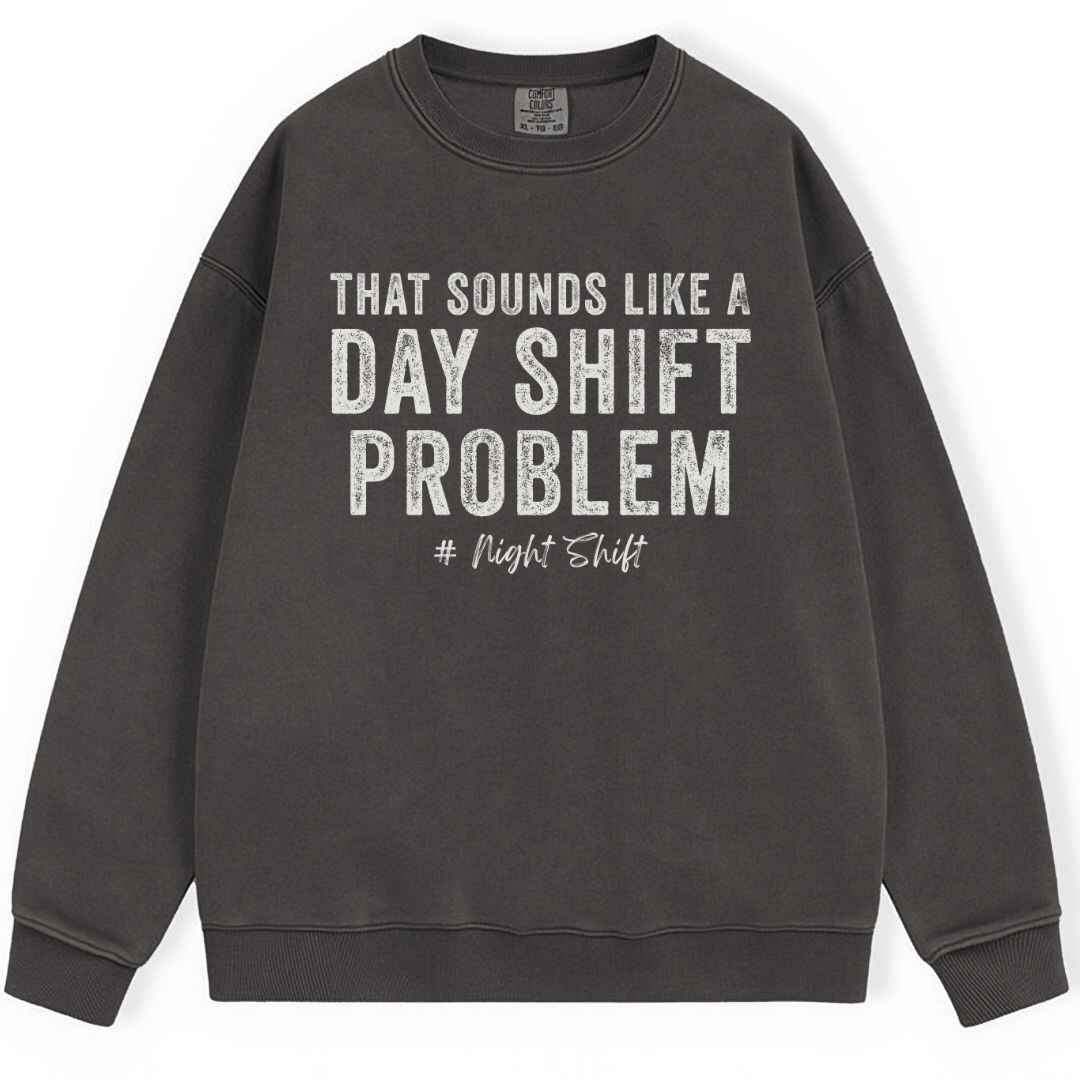 Day Shift Problem Sweatshirt