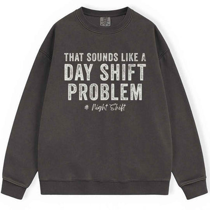 Day Shift Problem Sweatshirt