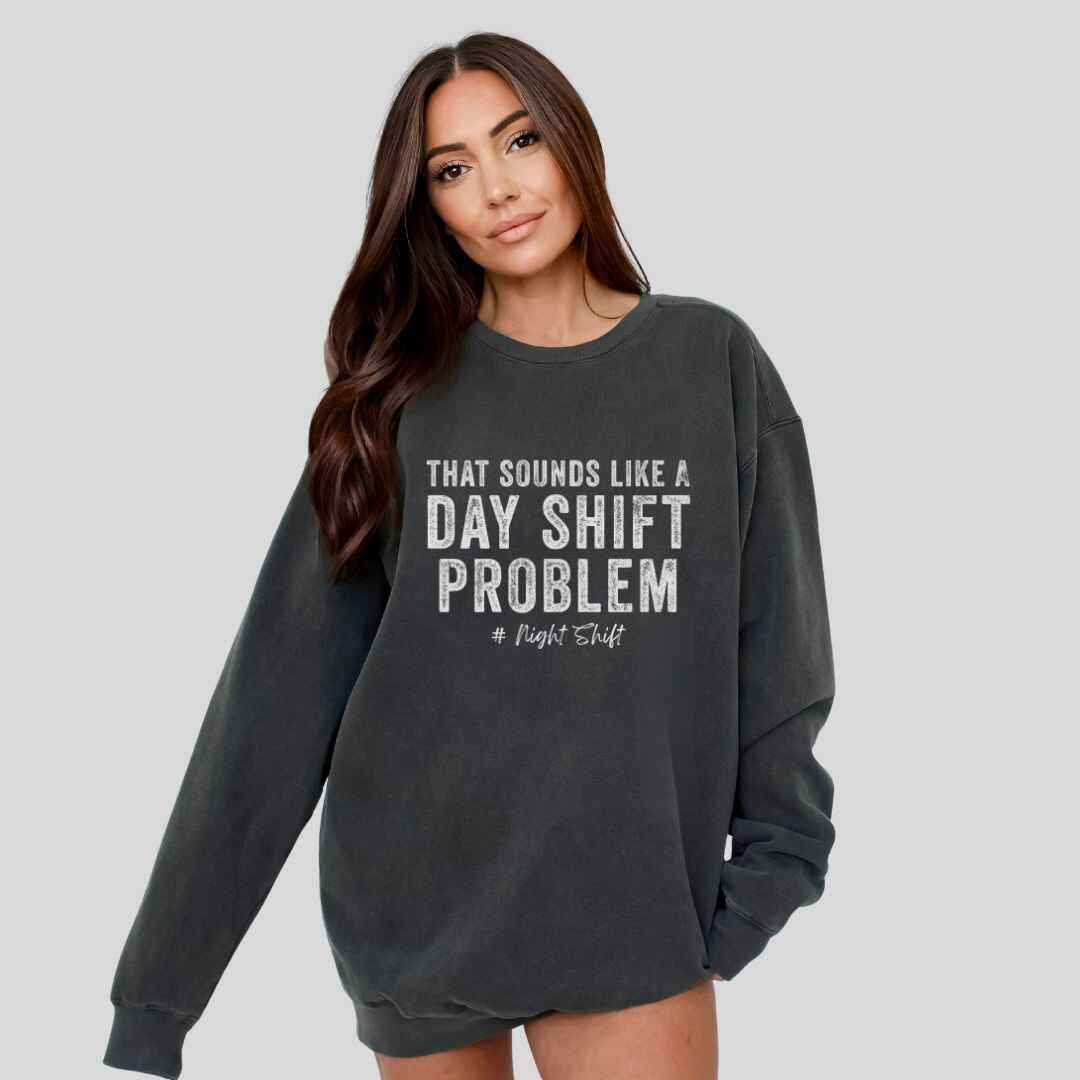 Day Shift Problem Sweatshirt