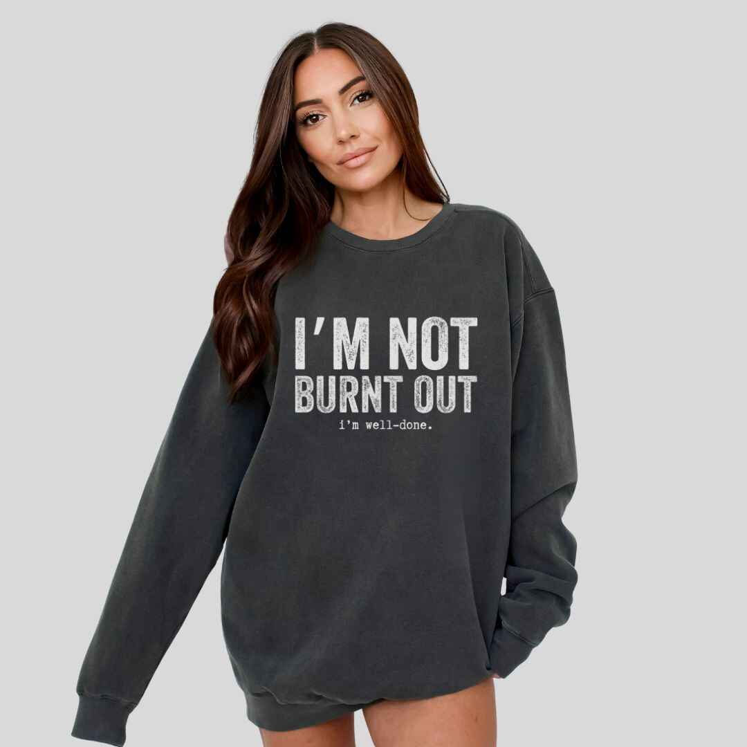 I'm Well Done Sweatshirt