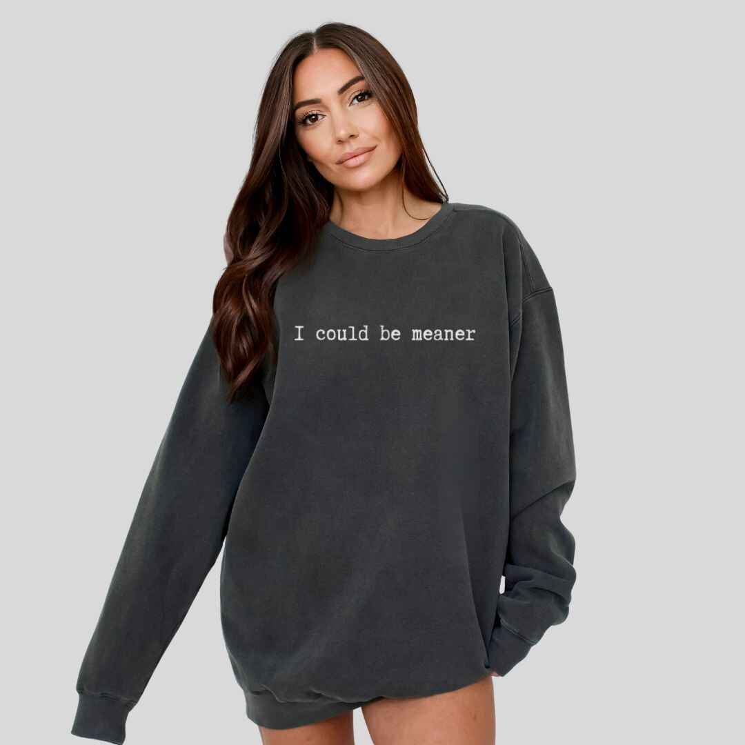 Be Meaner Sweatshirt