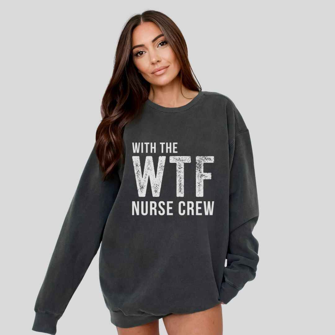 WTF Nurse Crew Sweatshirt