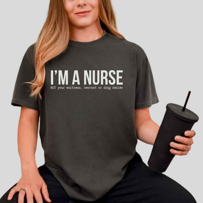 I'm A Nurse Funny T-shirt