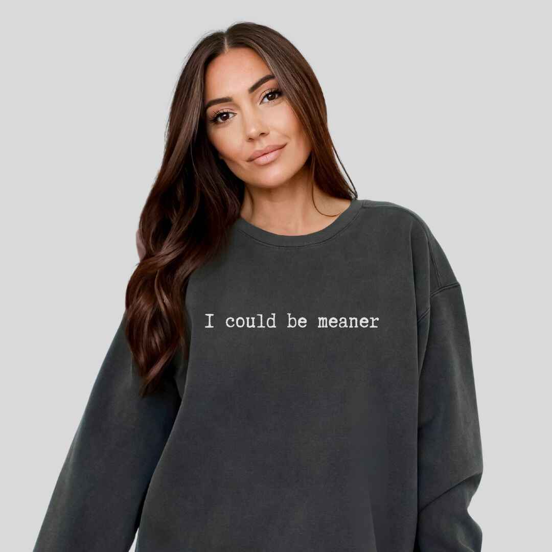 Be Meaner Sweatshirt