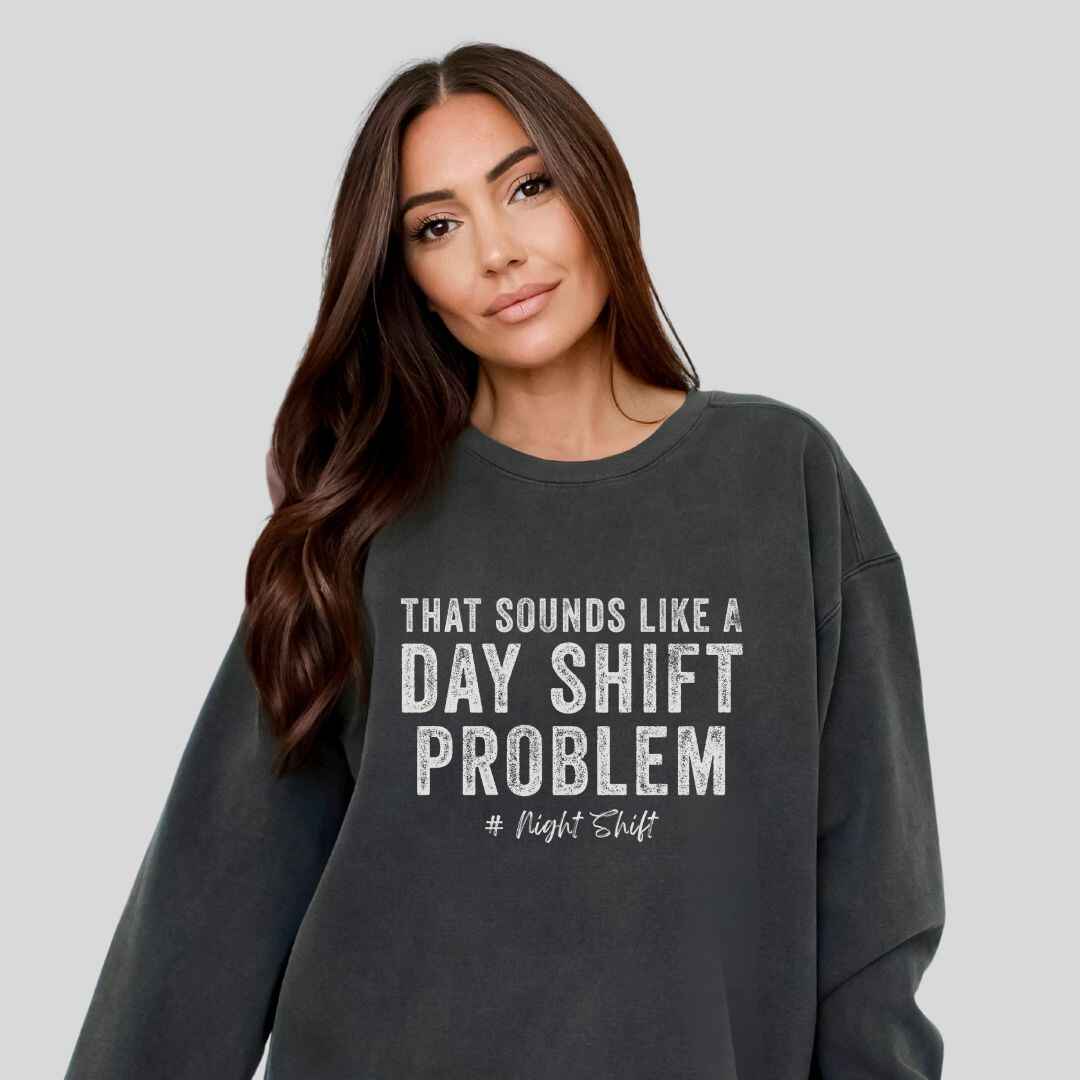 Day Shift Problem Sweatshirt