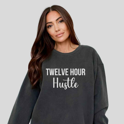 Twelve Hour Hustle Sweatshirt