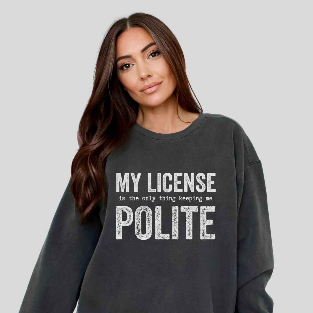 My License Keeps Me Polite Sweatshirt
