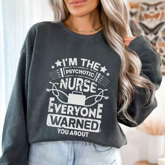 I'm The Psychotic Nurse Funny Sweatshirt