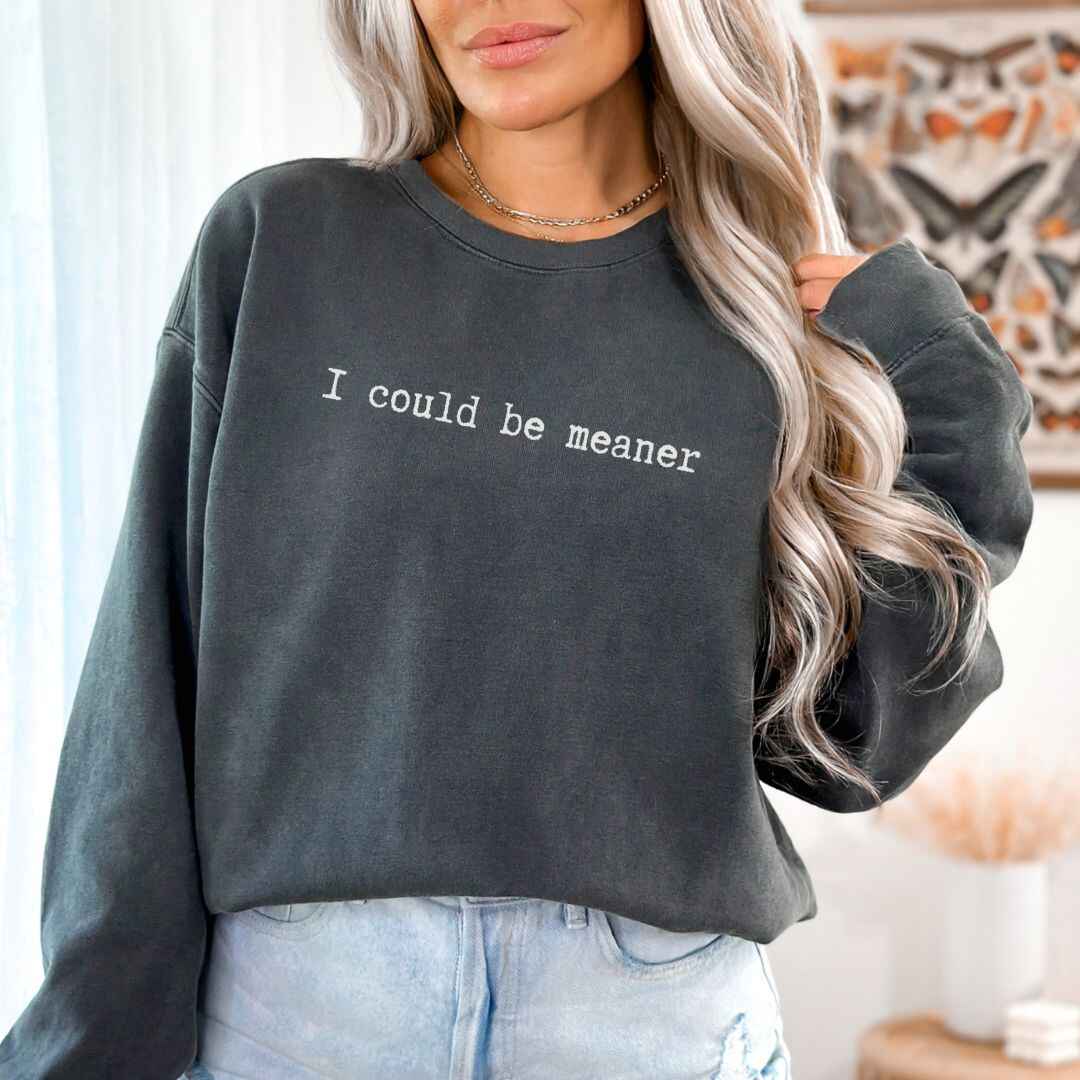 Be Meaner Sweatshirt