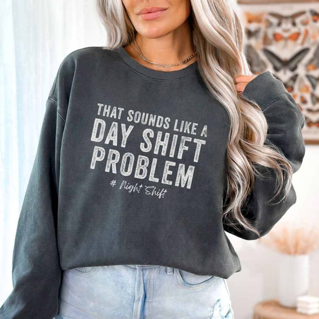 Day Shift Problem Sweatshirt