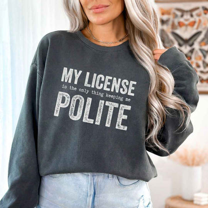 My License Keeps Me Polite Sweatshirt