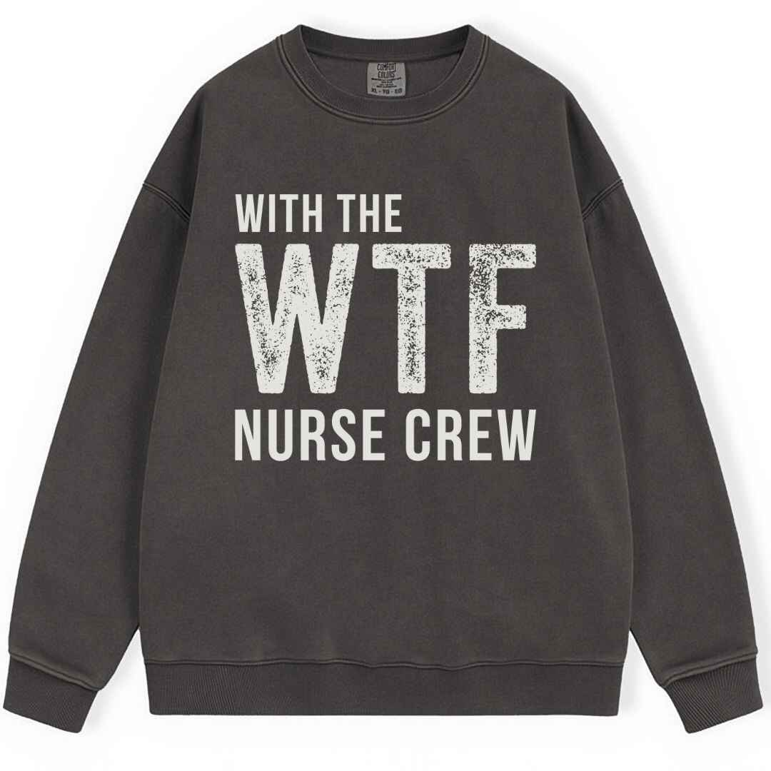 WTF Nurse Crew Sweatshirt