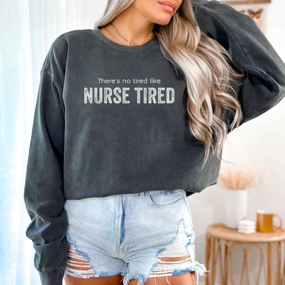 Nurse Tired Sweatshirt