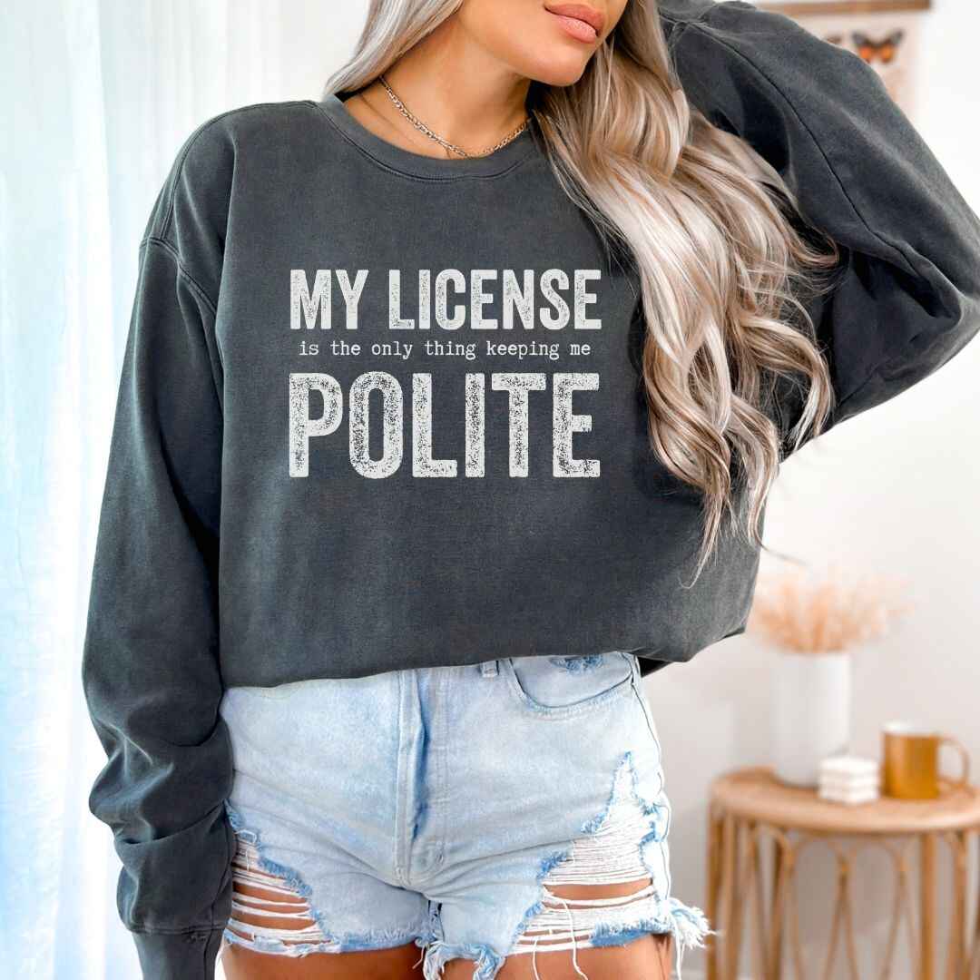 My License Keeps Me Polite Sweatshirt