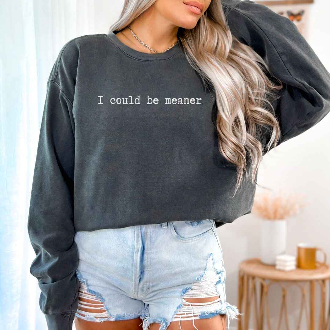 Be Meaner Sweatshirt