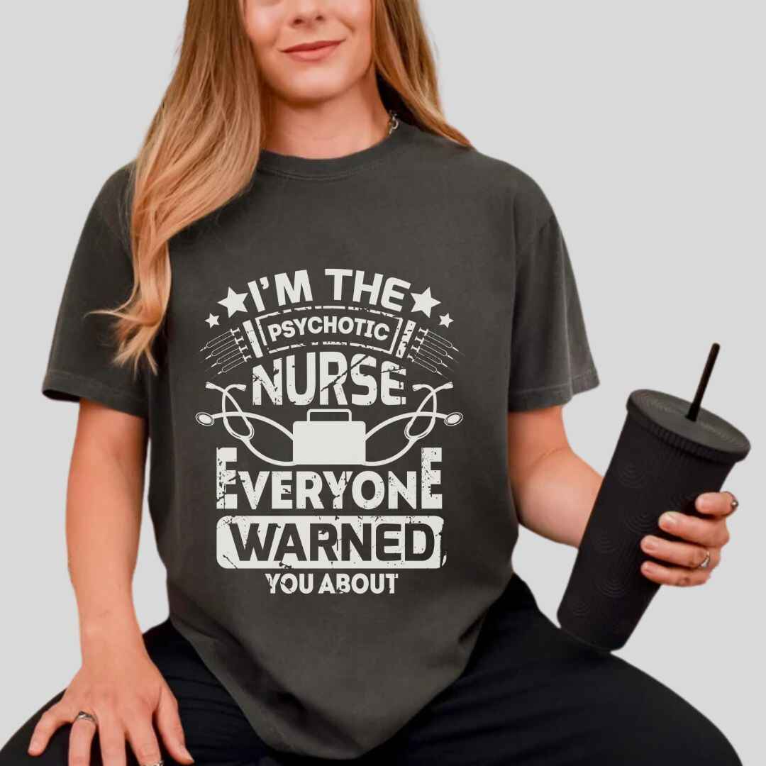 I'm The Psychotic Nurse Funny T-shirt