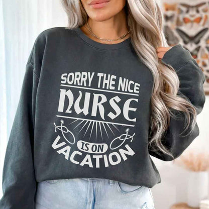 The Nice Nurse Is On Vacation Funny Sweatshirt