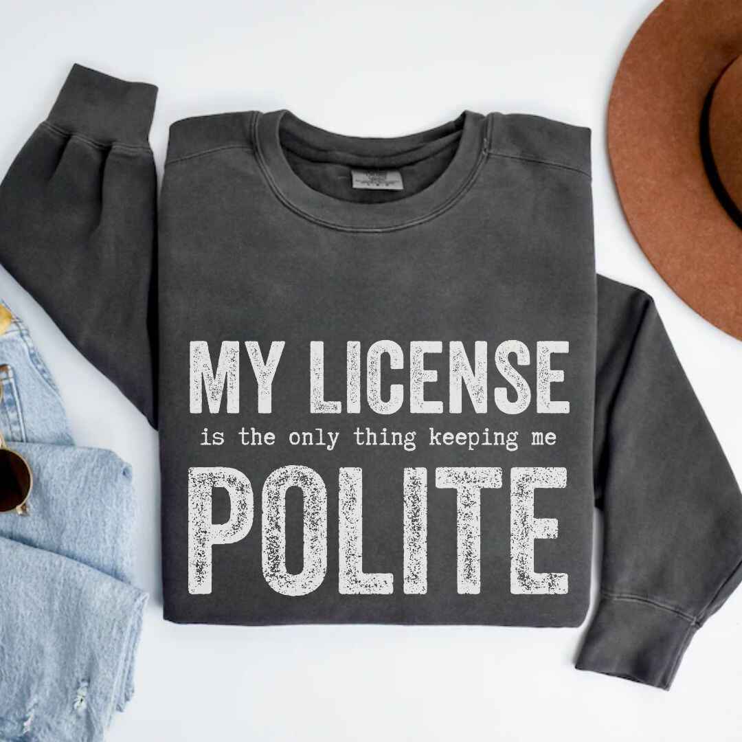 My License Keeps Me Polite Sweatshirt