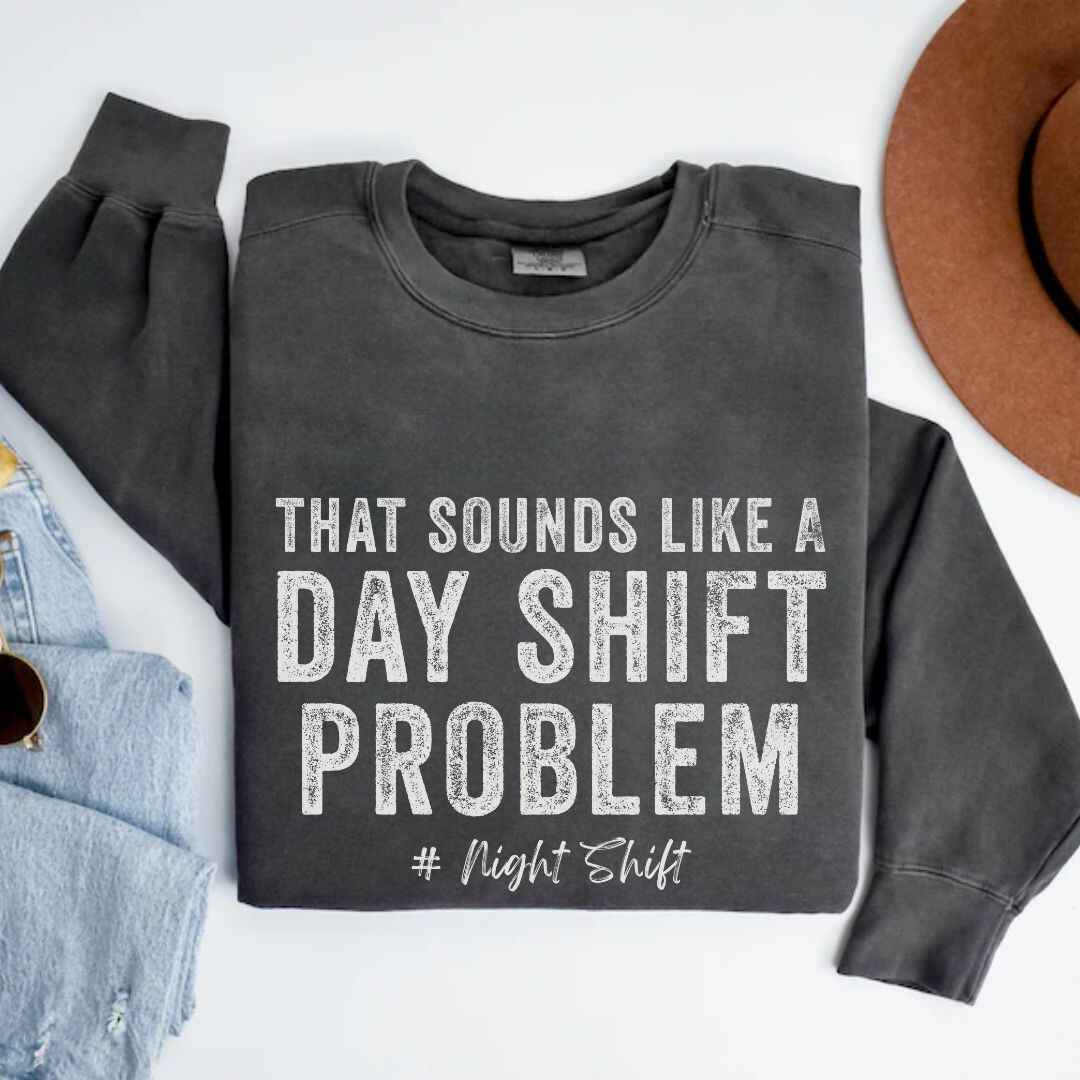 Day Shift Problem Sweatshirt