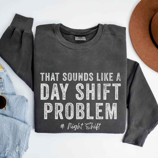 Day Shift Problem Sweatshirt