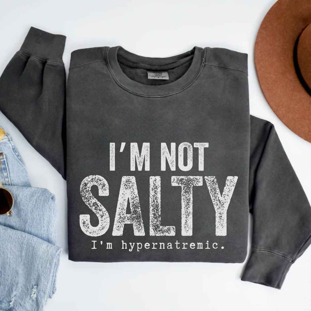 I'm Not Salty Sweatshirt
