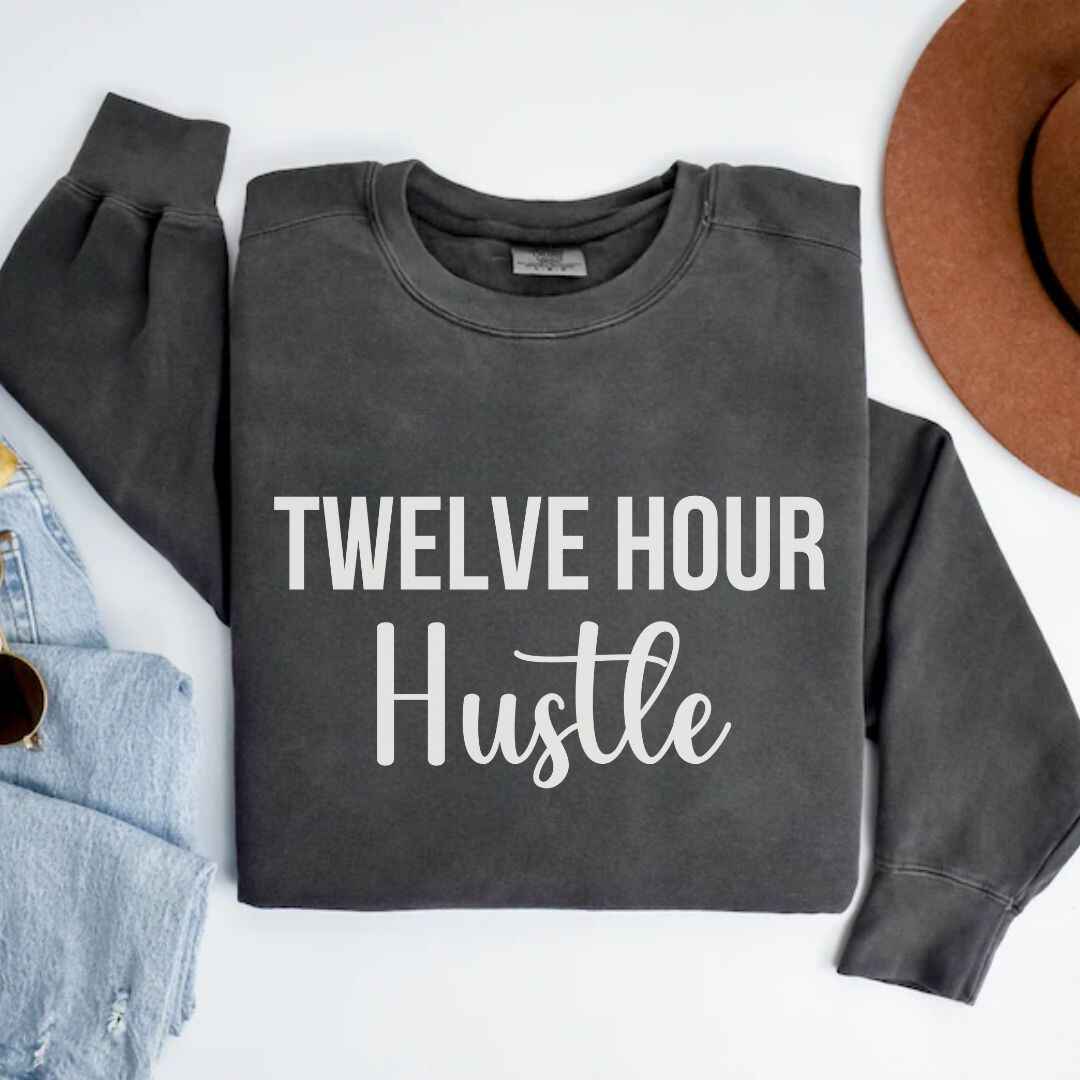 Twelve Hour Hustle Sweatshirt