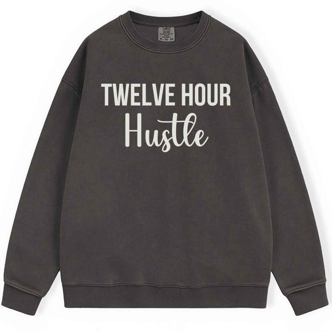 Twelve Hour Hustle Sweatshirt