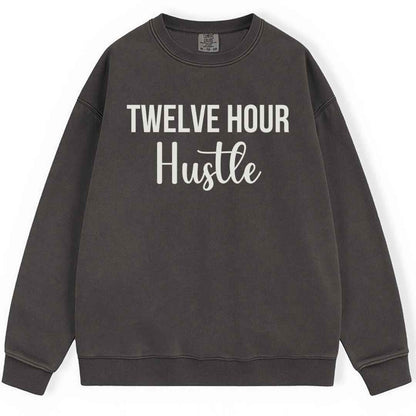Twelve Hour Hustle Sweatshirt