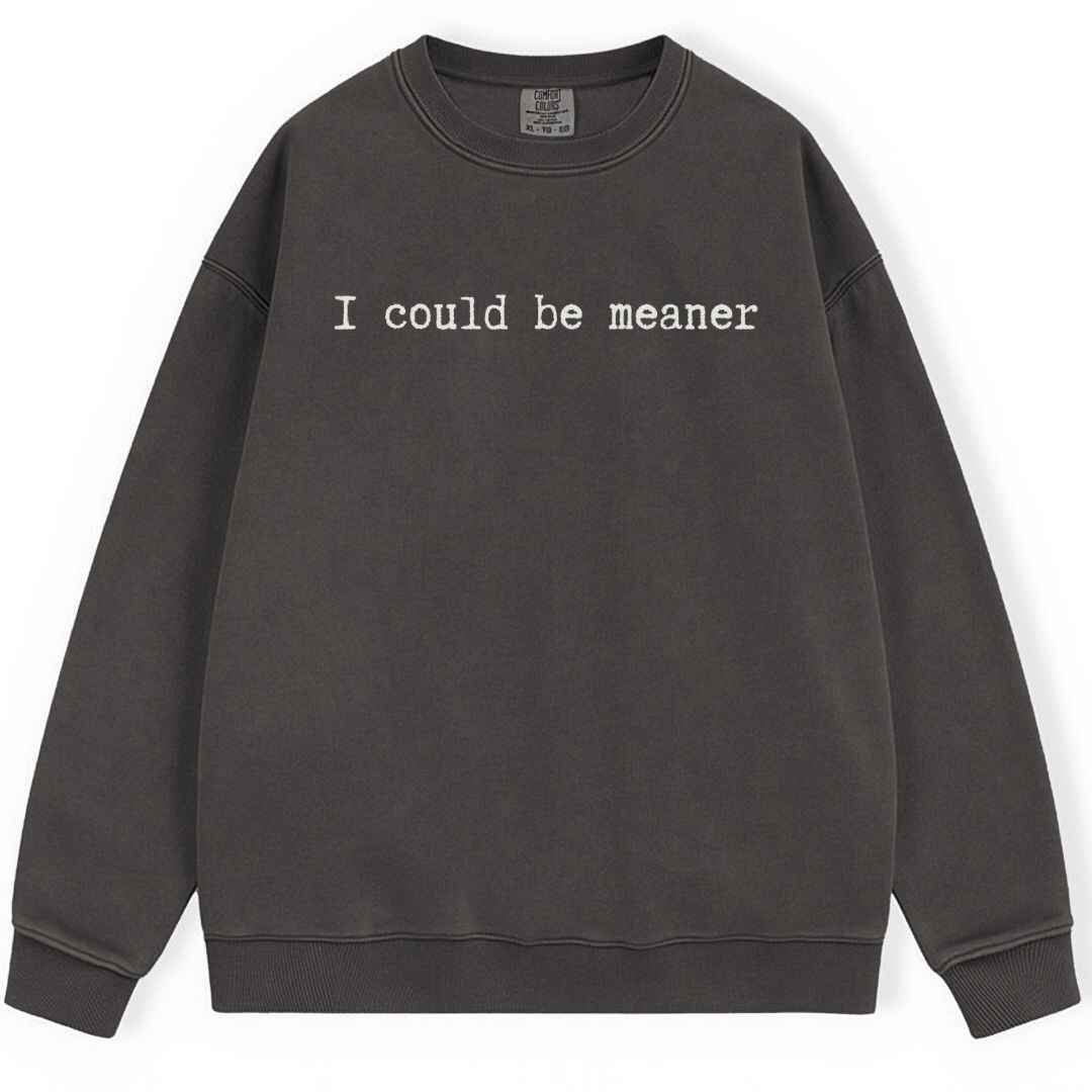 Be Meaner Sweatshirt