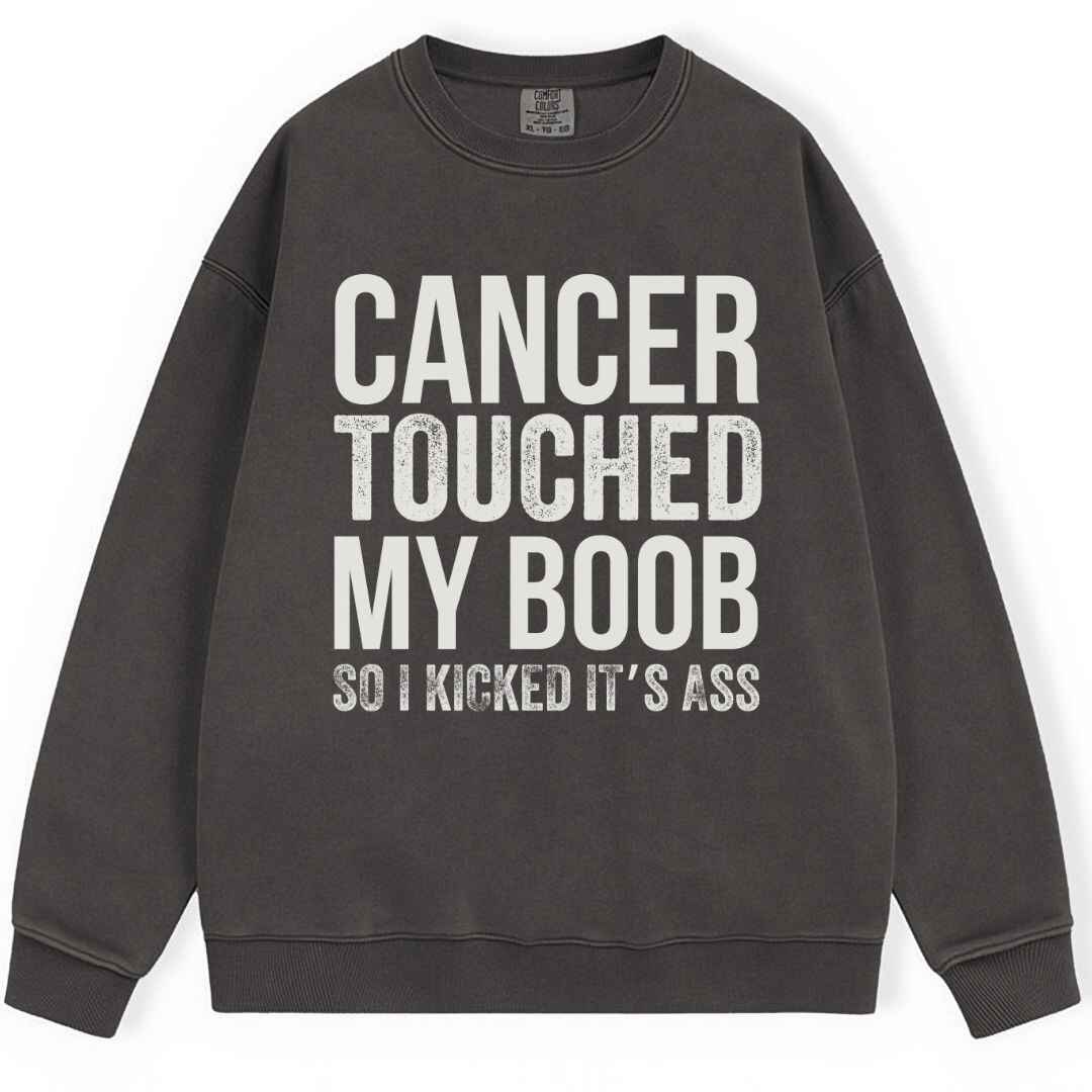 Cancer Touched My Boob Sweatshirt